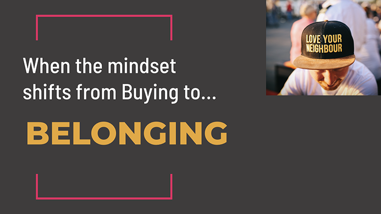 Shift mindset from Buying to Belonging