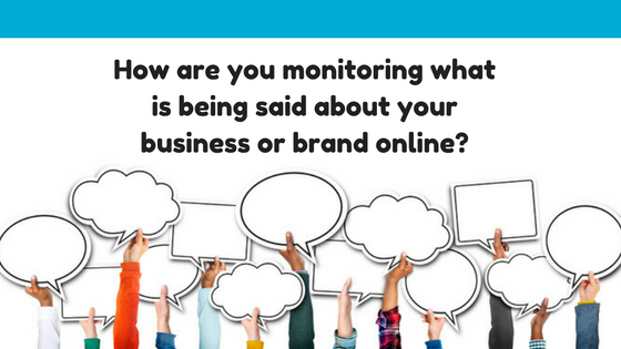 How-are-you-monitoring-what-is-being-said-about-your-business-or-brand-online-