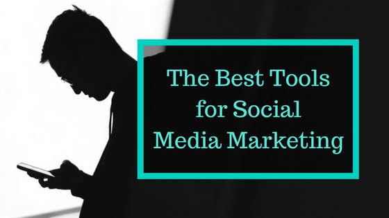 The-Best-Tools-for-Social-Media-Marketing