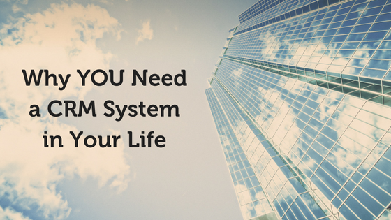 Why-YOU-Need-a-CRM-System-in-Your-Life