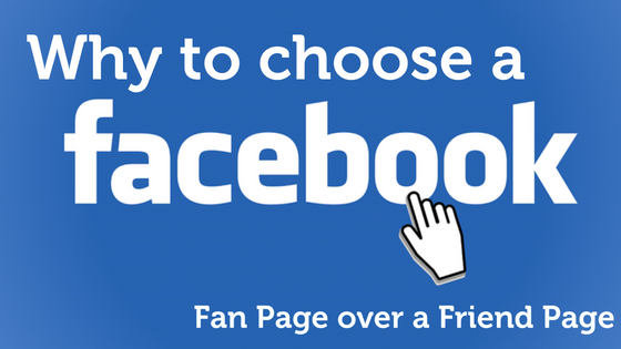 Why-to-choose-a-Facebook-Fan-Page-over-a-Friend-Page1